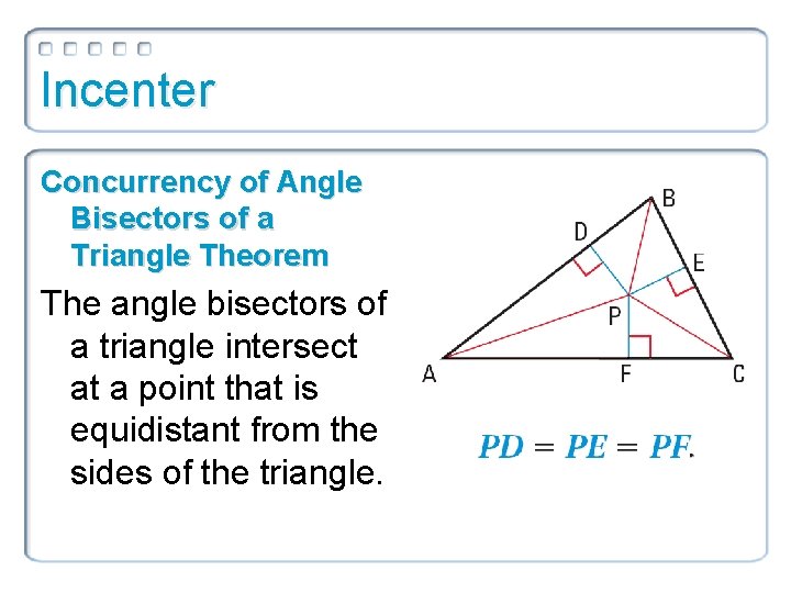 Incenter Concurrency of Angle Bisectors of a Triangle Theorem The angle bisectors of a