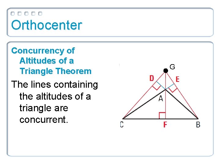 Orthocenter Concurrency of Altitudes of a Triangle Theorem The lines containing the altitudes of