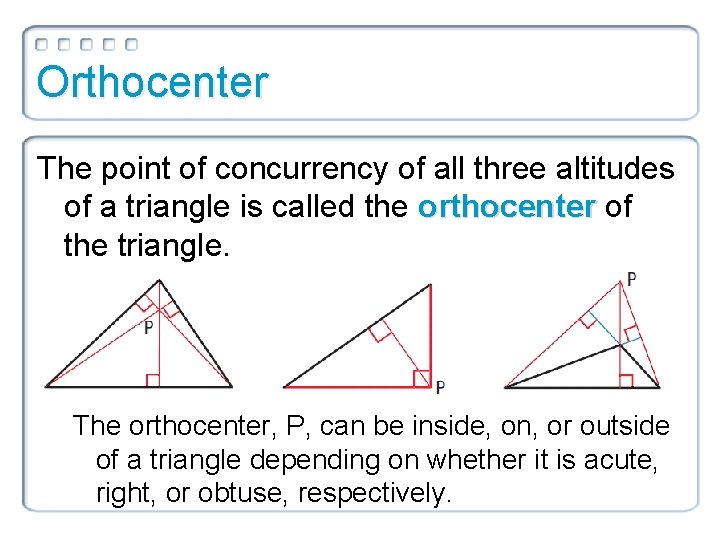 Orthocenter The point of concurrency of all three altitudes of a triangle is called