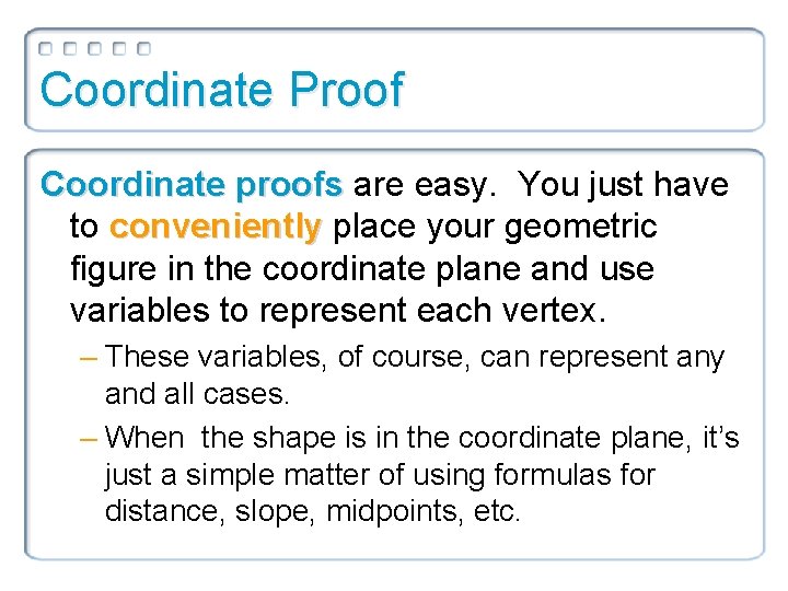 Coordinate Proof Coordinate proofs are easy. You just have to conveniently place your geometric