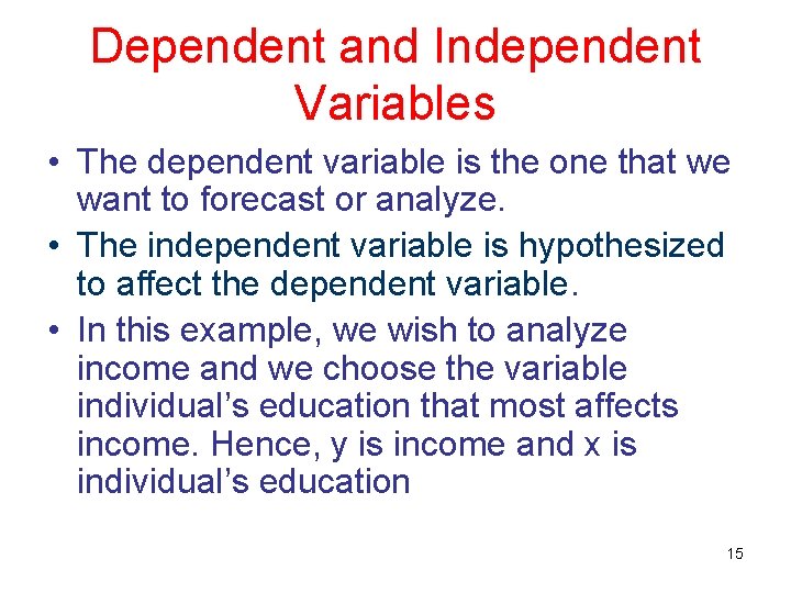 Dependent and Independent Variables • The dependent variable is the one that we want Dependent and Independent Variables • The dependent variable is the one that we want