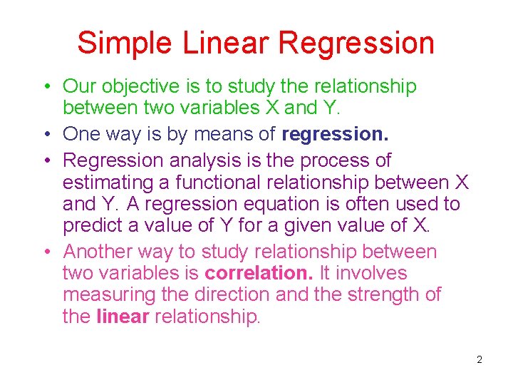 Simple Linear Regression • Our objective is to study the relationship between two variables