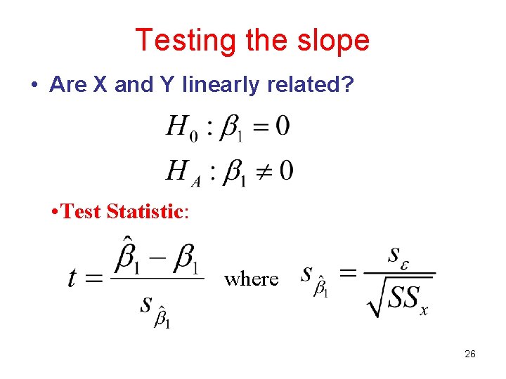 Testing the slope • Are X and Y linearly related? • Test Statistic: where Testing the slope • Are X and Y linearly related? • Test Statistic: where