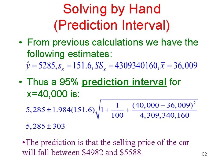 Solving by Hand (Prediction Interval) • From previous calculations we have the following estimates: Solving by Hand (Prediction Interval) • From previous calculations we have the following estimates: