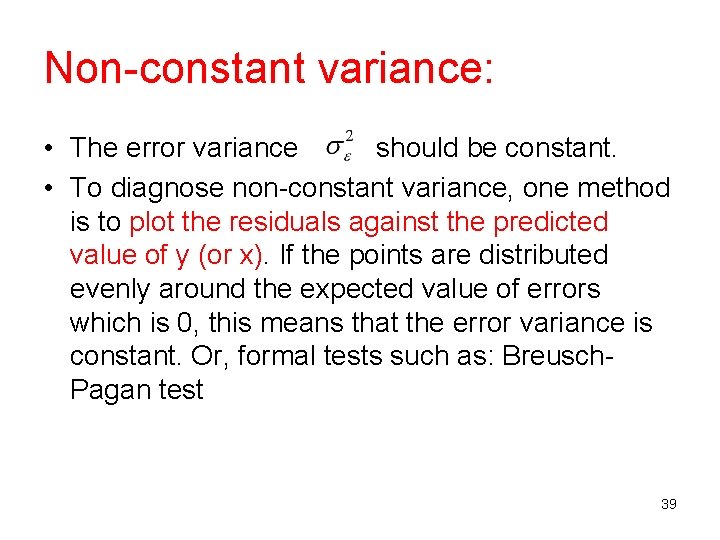 Non-constant variance: • The error variance should be constant. • To diagnose non-constant variance, Non-constant variance: • The error variance should be constant. • To diagnose non-constant variance,