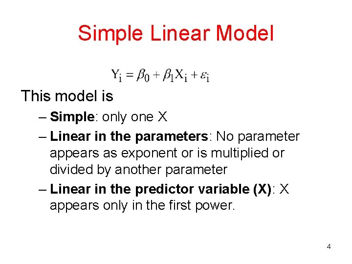 Simple Linear Model This model is – Simple: only one X – Linear in Simple Linear Model This model is – Simple: only one X – Linear in