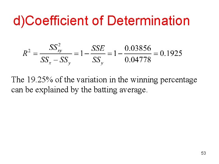 d)Coefficient of Determination The 19. 25% of the variation in the winning percentage can