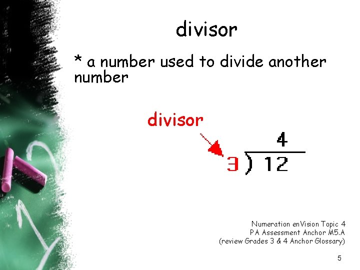 divisor * a number used to divide another number divisor Numeration en. Vision Topic