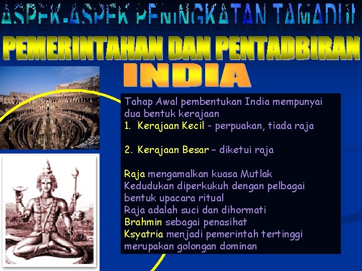 Tahap Awal pembentukan India mempunyai dua bentuk kerajaan 1. Kerajaan Kecil - perpuakan, tiada