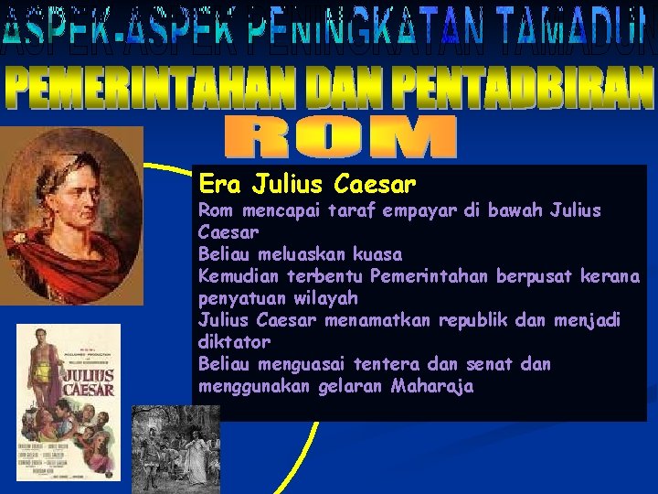 Era Julius Caesar Rom mencapai taraf empayar di bawah Julius Caesar Beliau meluaskan kuasa