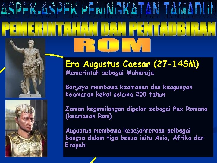Era Augustus Caesar (27 -14 SM) Memerintah sebagai Maharaja Berjaya membawa keamanan dan keagungan