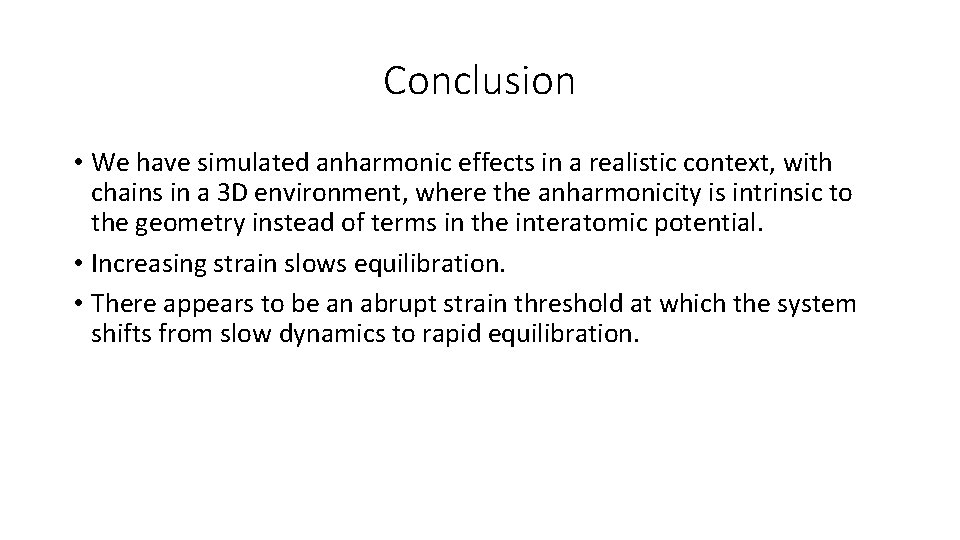 Conclusion • We have simulated anharmonic effects in a realistic context, with chains in