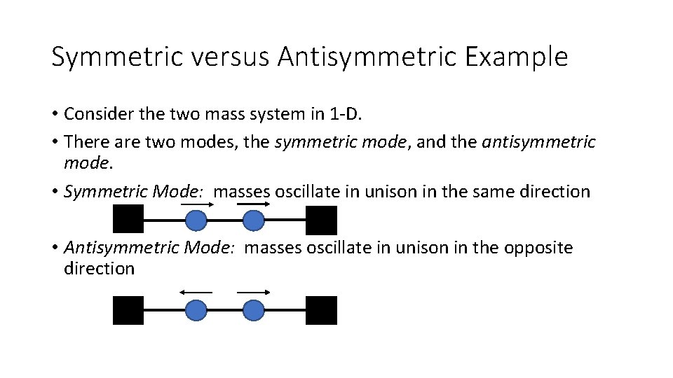 Symmetric versus Antisymmetric Example • Consider the two mass system in 1 -D. •