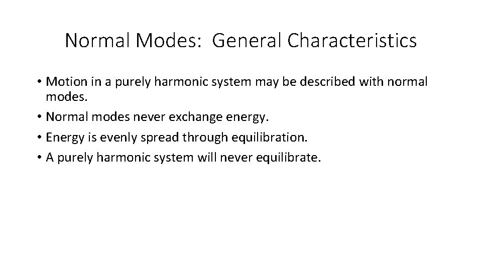 Normal Modes: General Characteristics • Motion in a purely harmonic system may be described