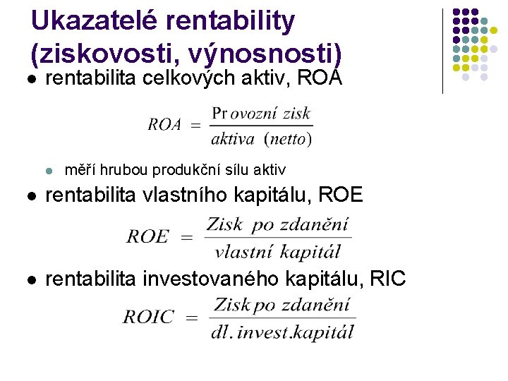 Ukazatelé rentability (ziskovosti, výnosnosti) l rentabilita celkových aktiv, ROA l měří hrubou produkční sílu