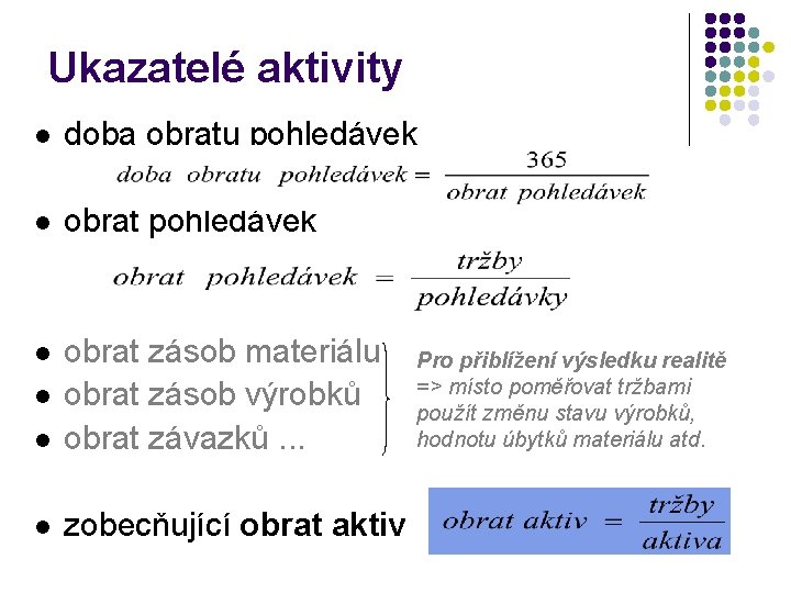 Ukazatelé aktivity l doba obratu pohledávek l obrat pohledávek l l obrat zásob materiálu