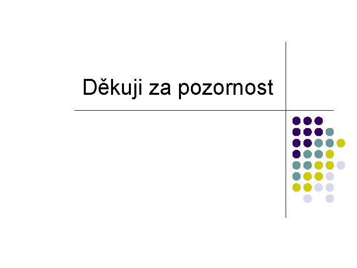 Děkuji za pozornost 