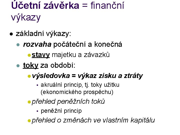 Účetní závěrka = finanční výkazy l základní výkazy: l rozvaha počáteční a konečná l