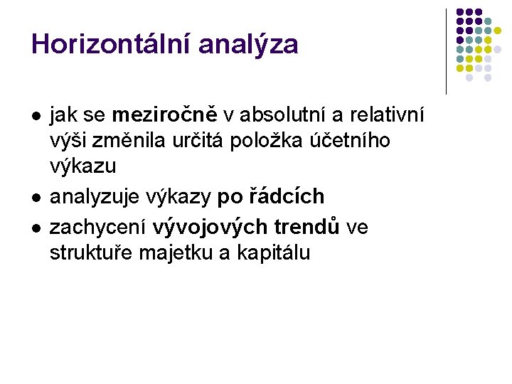 Horizontální analýza l l l jak se meziročně v absolutní a relativní výši změnila