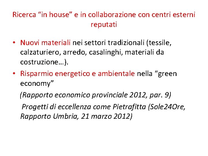 Ricerca “in house” e in collaborazione con centri esterni reputati • Nuovi materiali nei