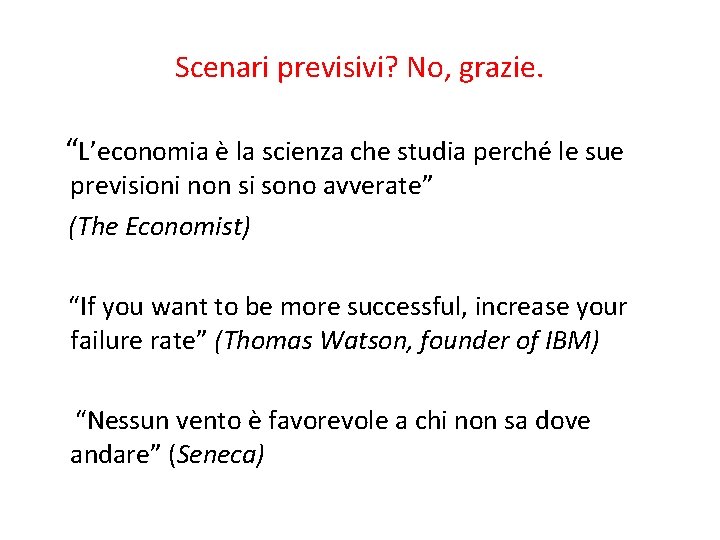 Scenari previsivi? No, grazie. “L’economia è la scienza che studia perché le sue previsioni