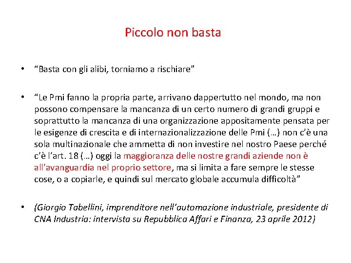 Piccolo non basta • “Basta con gli alibi, torniamo a rischiare” • “Le Pmi