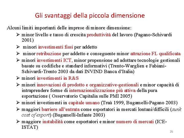 Gli svantaggi della piccola dimensione Alcuni limiti importanti delle imprese di minore dimensione: Ø