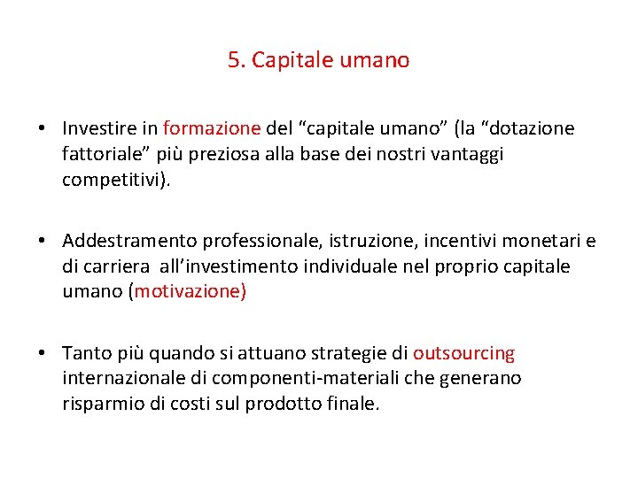 5. Capitale umano • Investire in formazione del “capitale umano” (la “dotazione fattoriale” più