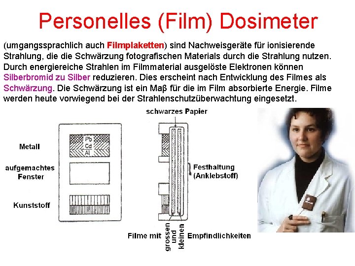 Personelles (Film) Dosimeter (umgangssprachlich auch Filmplaketten) sind Nachweisgeräte für ionisierende Strahlung, die Schwärzung fotografischen