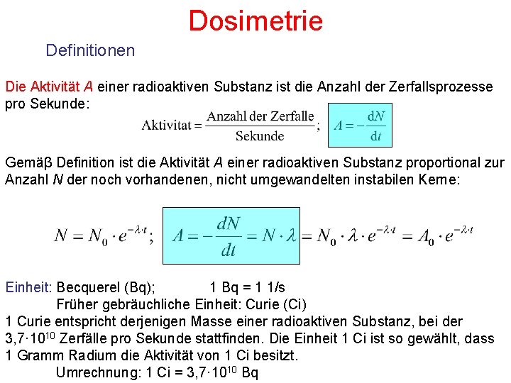 Dosimetrie Definitionen Die Aktivität A einer radioaktiven Substanz ist die Anzahl der Zerfallsprozesse pro