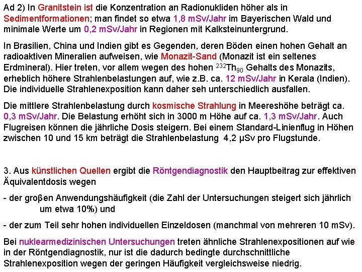 Ad 2) In Granitstein ist die Konzentration an Radionukliden höher als in Sedimentformationen; man