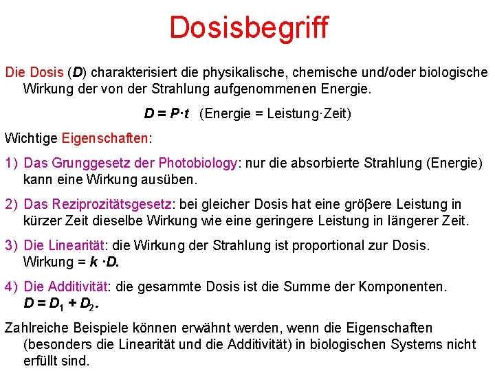 Dosisbegriff Die Dosis (D) charakterisiert die physikalische, chemische und/oder biologische Wirkung der von der