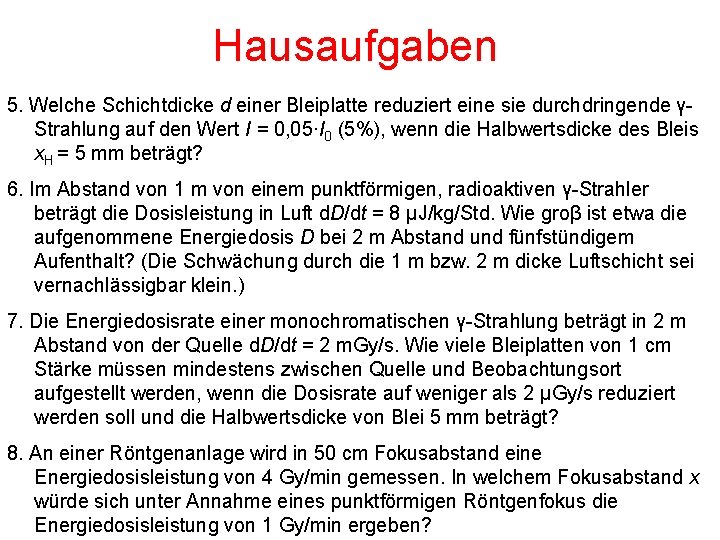 Hausaufgaben 5. Welche Schichtdicke d einer Bleiplatte reduziert eine sie durchdringende γStrahlung auf den