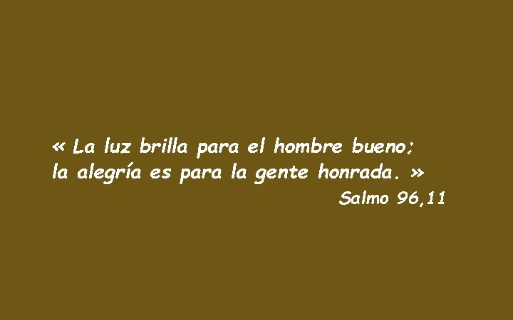  « La luz brilla para el hombre bueno; la alegría es para la