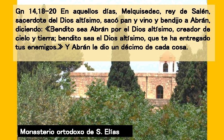 Gn 14, 18 -20 En aquellos días, Melquisedec, rey de Salén, sacerdote del Dios