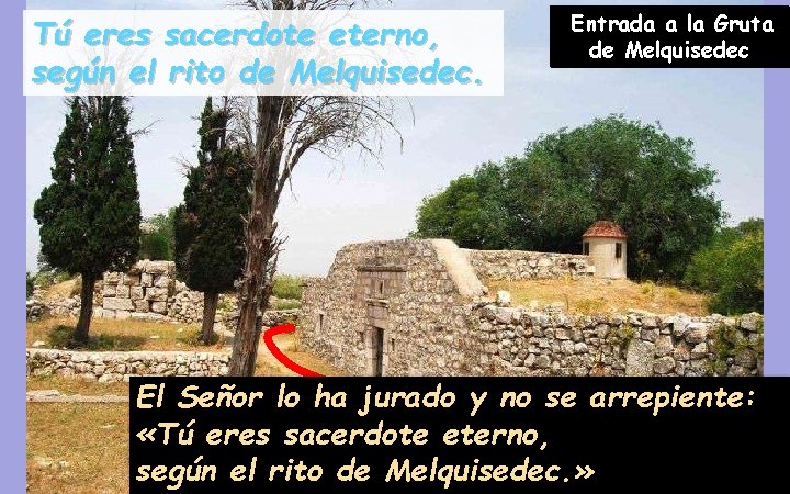 Tú eres sacerdote eterno, según el rito de Melquisedec. Entrada a la Gruta de