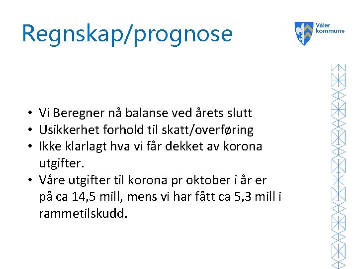 Regnskap/prognose • Vi Beregner nå balanse ved årets slutt • Usikkerhet forhold til skatt/overføring