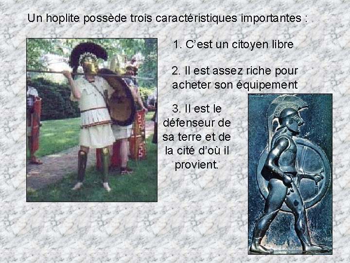 Un hoplite possède trois caractéristiques importantes : 1. C’est un citoyen libre 2. Il