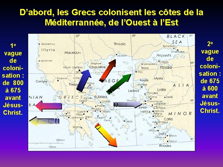 D’abord, les Grecs colonisent les côtes de la Méditerrannée, de l’Ouest à l’Est 1