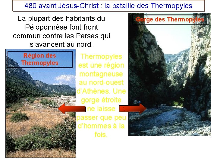480 avant Jésus-Christ : la bataille des Thermopyles La plupart des habitants du Péloponnèse