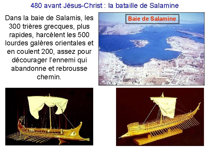 480 avant Jésus-Christ : la bataille de Salamine Dans la baie de Salamis, les