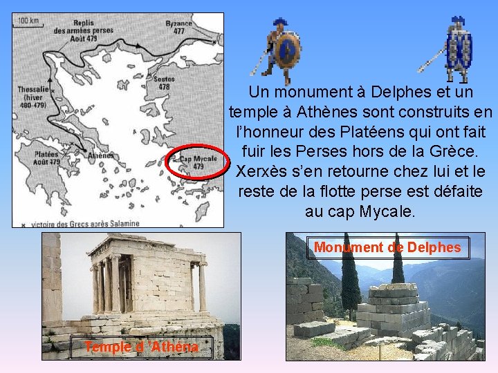 Un monument à Delphes et un temple à Athènes sont construits en l’honneur des