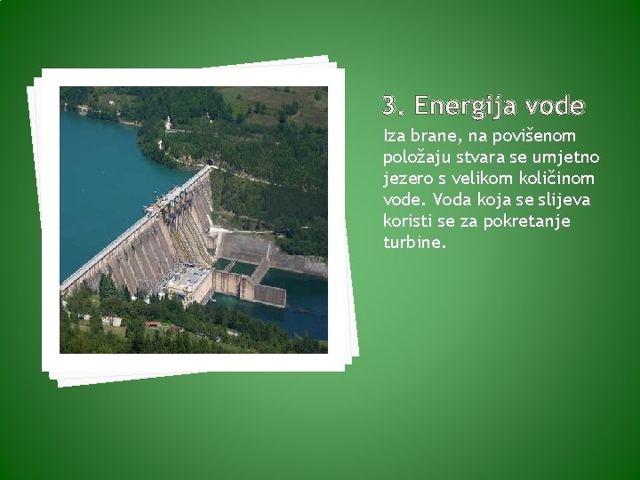 3. Energija vode Iza brane, na povišenom položaju stvara se umjetno jezero s velikom