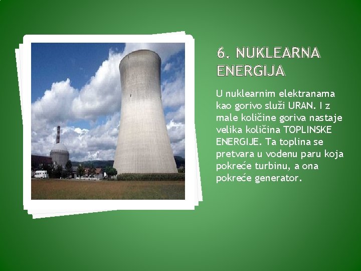 6. NUKLEARNA ENERGIJA U nuklearnim elektranama kao gorivo služi URAN. I z male količine