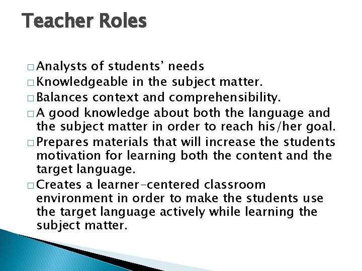 Teacher Roles � Analysts of students’ needs � Knowledgeable in the subject matter. �