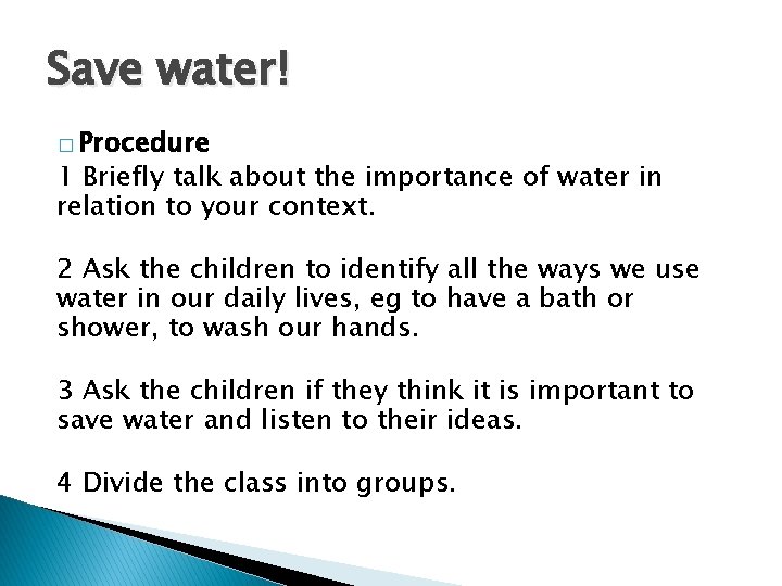 Save water! � Procedure 1 Briefly talk about the importance of water in relation