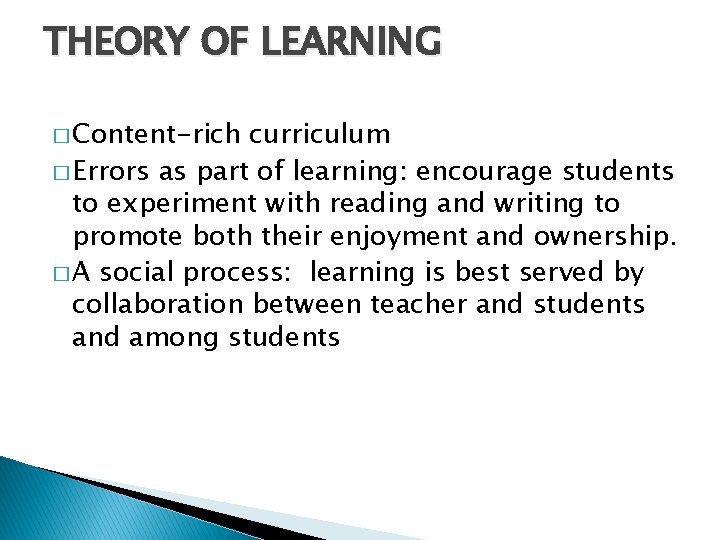 THEORY OF LEARNING � Content-rich curriculum � Errors as part of learning: encourage students