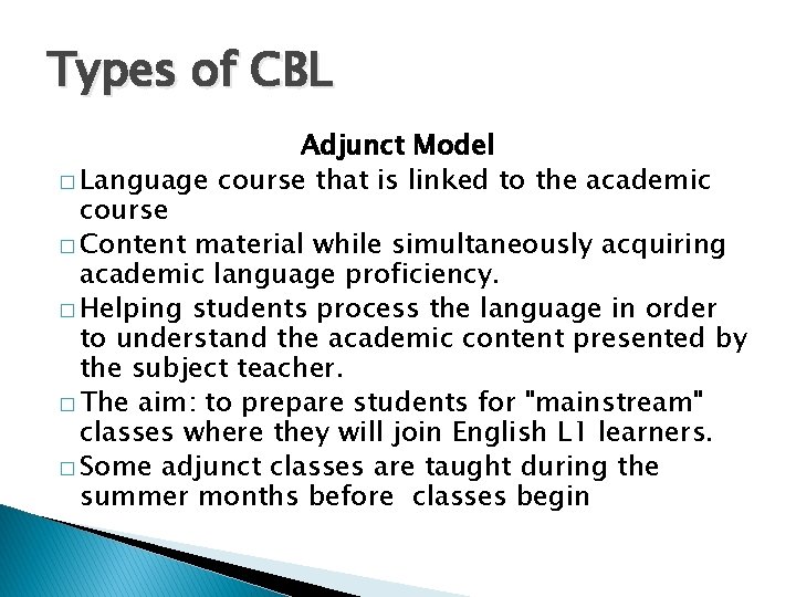 Types of CBL Adjunct Model � Language course that is linked to the academic