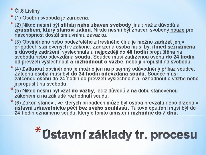 * Čl. 8 Listiny * (1) Osobní svoboda je zaručena. * (2) Nikdo nesmí