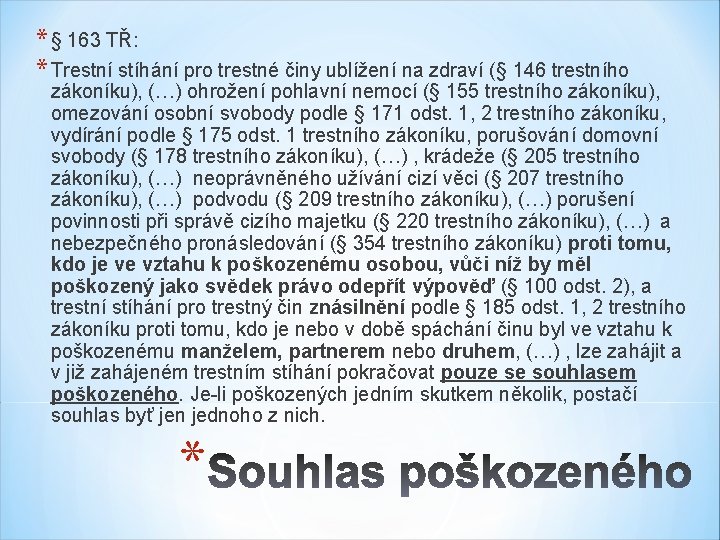 * § 163 TŘ: * Trestní stíhání pro trestné činy ublížení na zdraví (§